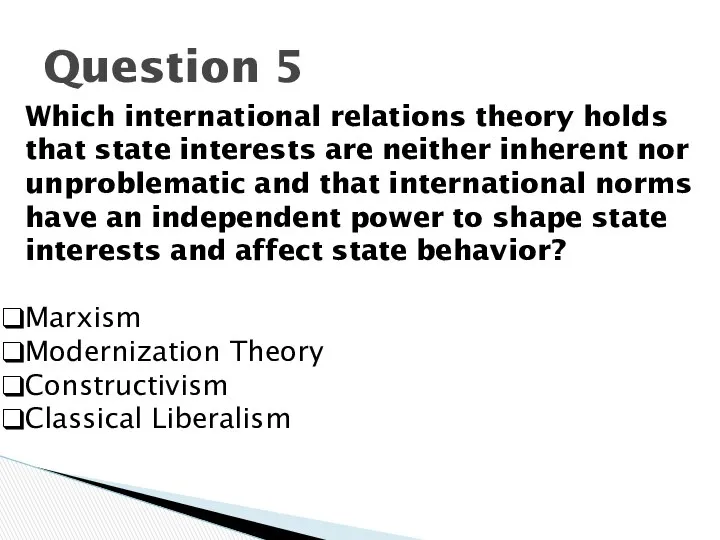 Question 5 Which international relations theory holds that state interests are