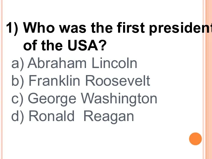 Who was the first president of the USA? a) Abraham Lincoln