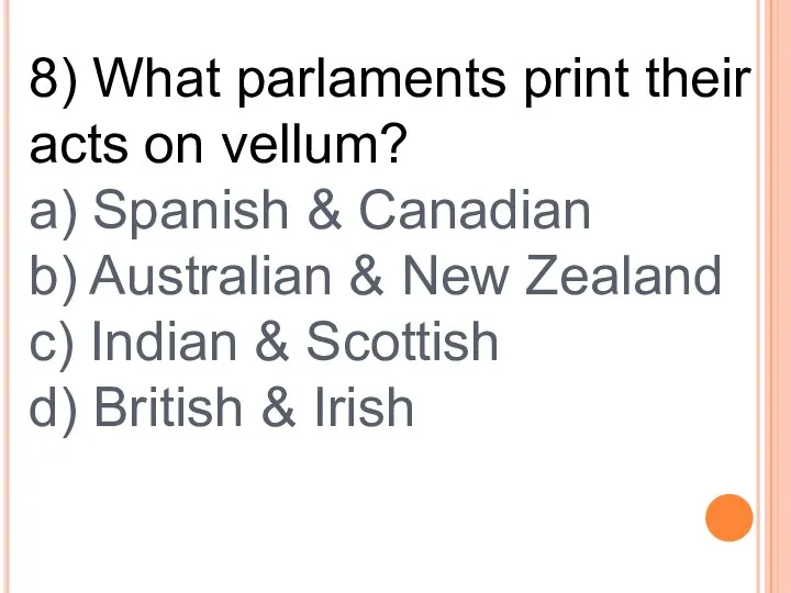 8) What parlaments print their acts on vellum? a) Spanish &