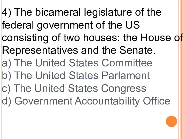 4) The bicameral legislature of the federal government of the US