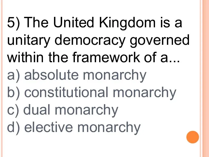 5) The United Kingdom is a unitary democracy governed within the