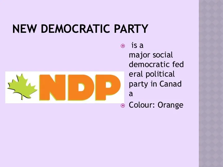 NEW DEMOCRATIC PARTY is a major social democratic federal political party in Canada Colour: Orange