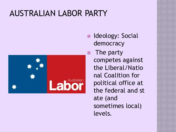 AUSTRALIAN LABOR PARTY Ideology: Social democracy The party competes against the