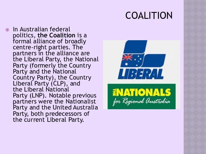 COALITION In Australian federal politics, the Coalition is a formal alliance
