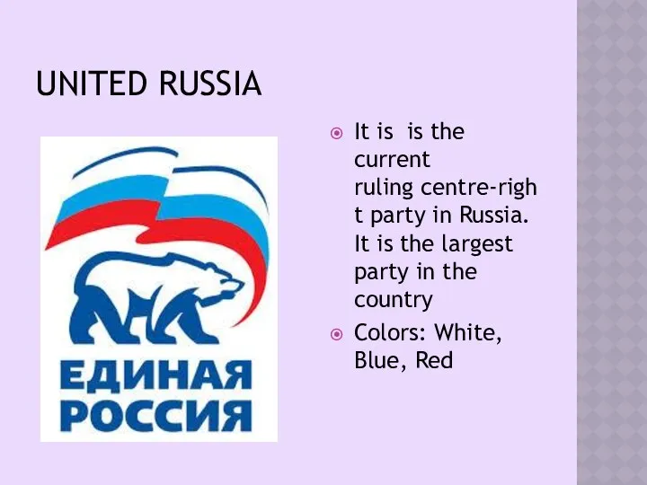 UNITED RUSSIA It is is the current ruling centre-right party in