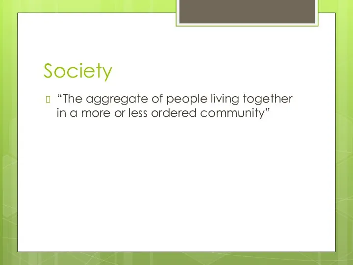 Society “The aggregate of people living together in a more or less ordered community”