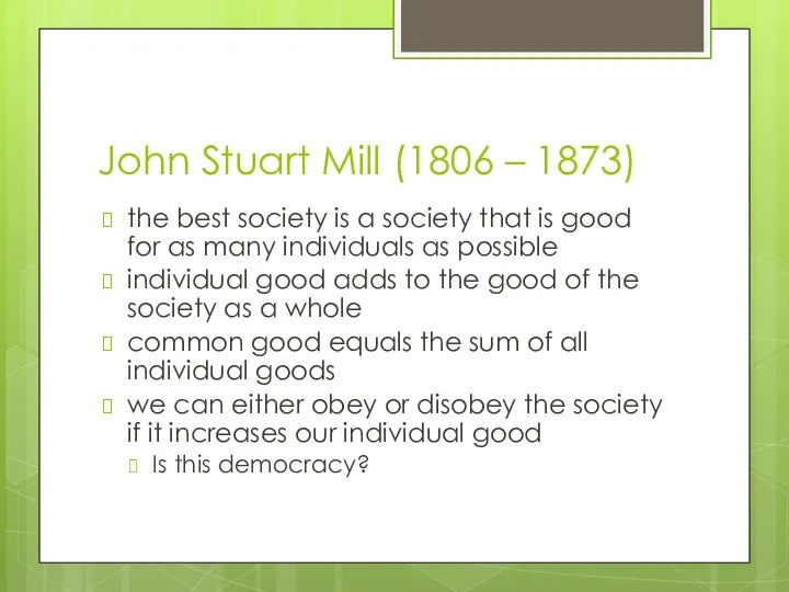 John Stuart Mill (1806 – 1873) the best society is a