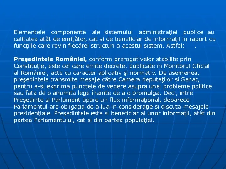 Elementele componente ale sistemului administraţiei publice au calitatea atât de emiţător,