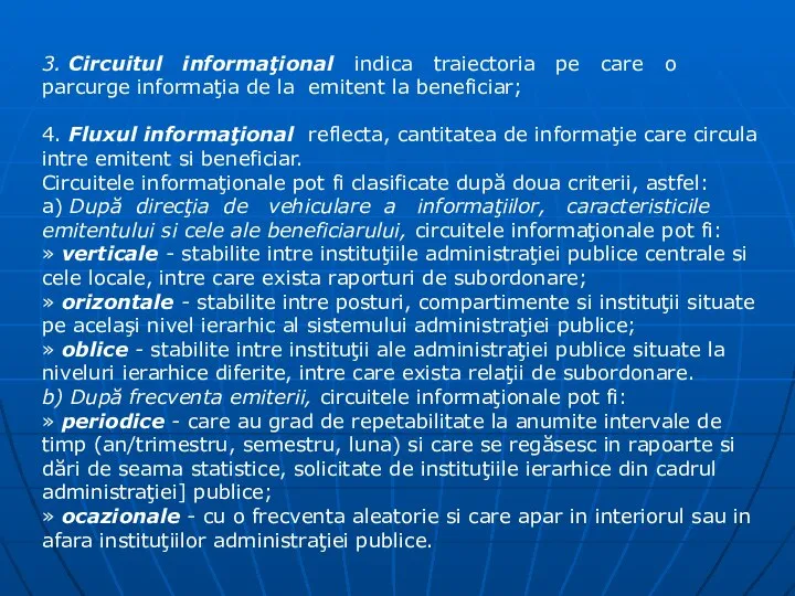 3. Circuitul informaţional indica traiectoria pe care o parcurge informaţia de