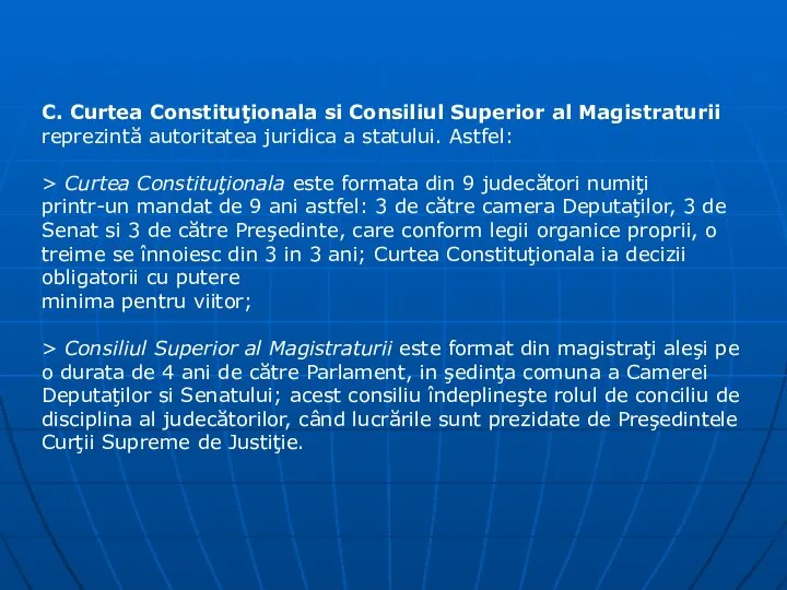 C. Curtea Constituţionala si Consiliul Superior al Magistraturii reprezintă autoritatea juridica