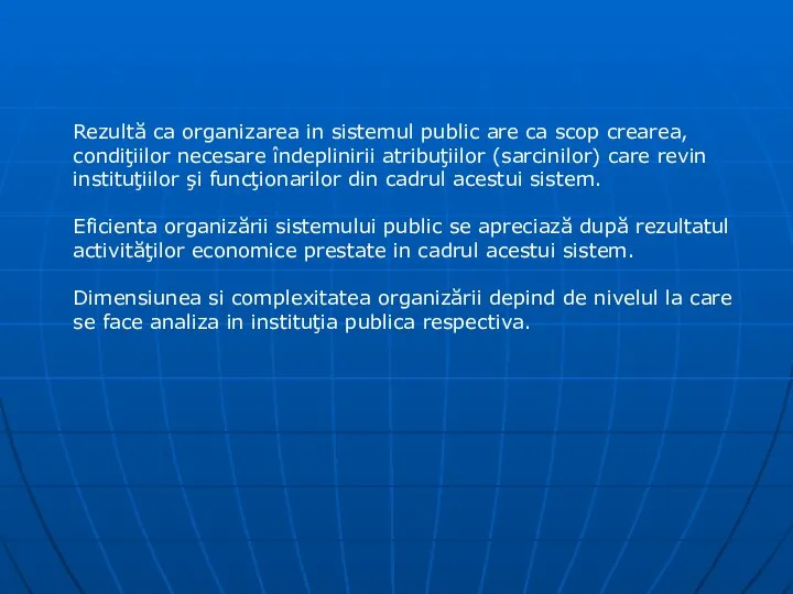 Rezultă ca organizarea in sistemul public are ca scop crearea, condiţiilor