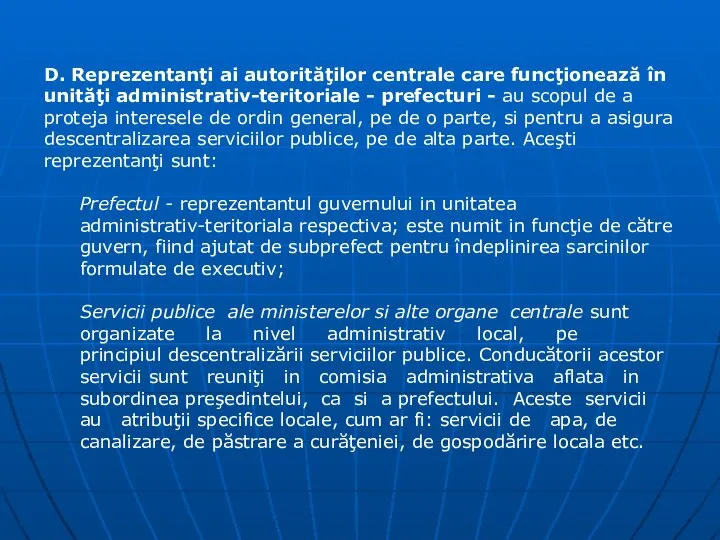 D. Reprezentanţi ai autorităţilor centrale care funcţionează în unităţi administrativ-teritoriale -