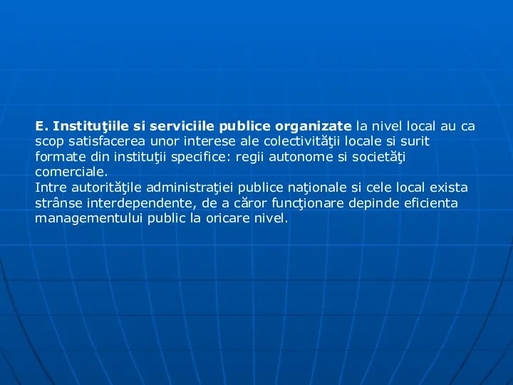 E. Instituţiile si serviciile publice organizate la nivel local au ca