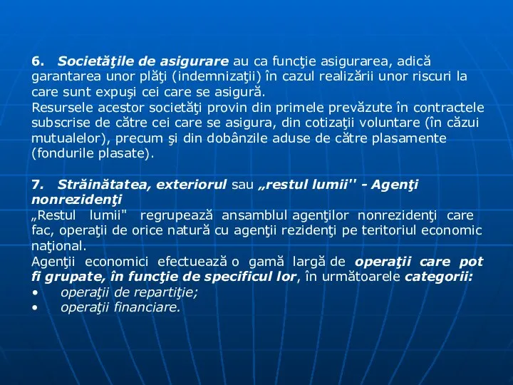 6. Societăţile de asigurare au ca funcţie asigurarea, adică garantarea unor