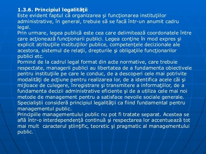 1.3.6. Principiul legalităţii Este evident faptul că organizarea şi funcţionarea instituţiilor