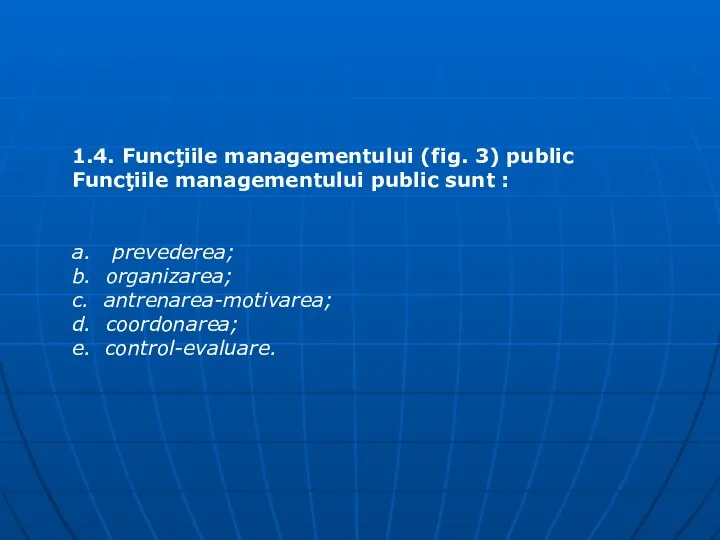 1.4. Funcţiile managementului (fig. 3) public Funcţiile managementului public sunt :