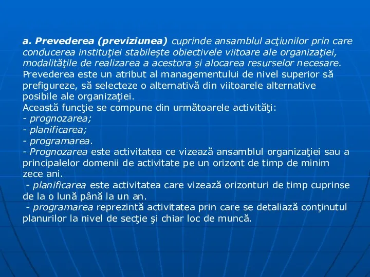 a. Prevederea (previziunea) cuprinde ansamblul acţiunilor prin care conducerea instituţiei stabileşte