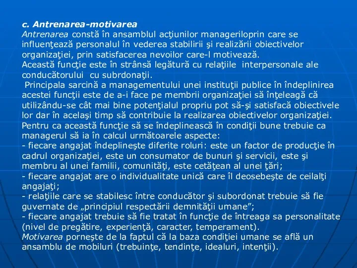 c. Antrenarea-motivarea Antrenarea constă în ansamblul acţiunilor manageriloprin care se influenţează