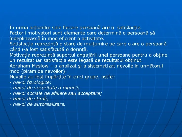 În urma acţiunilor sale fiecare persoană are o satisfacţie. Factorii motivatori