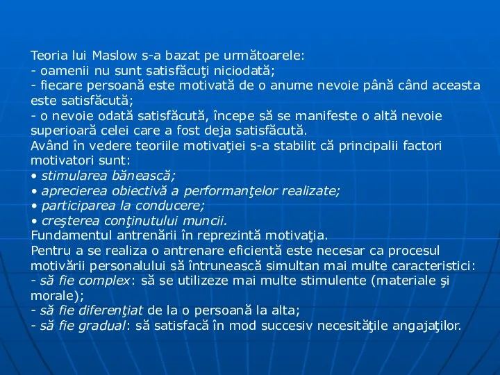 Teoria lui Maslow s-a bazat pe următoarele: - oamenii nu sunt