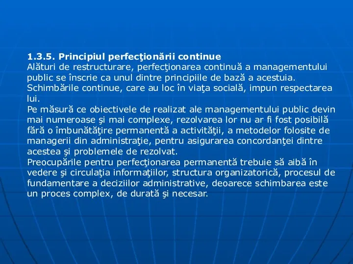 1.3.5. Principiul perfecţionării continue Alături de restructurare, perfecţionarea continuă a managementului