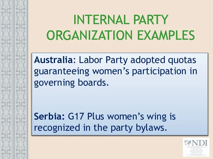 INTERNAL PARTY ORGANIZATION EXAMPLES Australia: Labor Party adopted quotas guaranteeing women’s