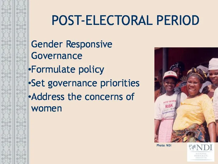POST-ELECTORAL PERIOD Gender Responsive Governance Formulate policy Set governance priorities Address