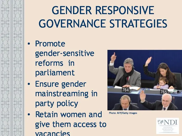 GENDER RESPONSIVE GOVERNANCE STRATEGIES Promote gender-sensitive reforms in parliament Ensure gender