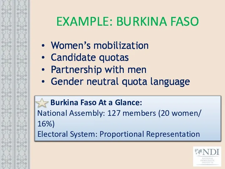EXAMPLE: BURKINA FASO Women’s mobilization Candidate quotas Partnership with men Gender