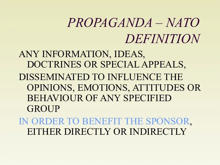 PROPAGANDA – NATO DEFINITION ANY INFORMATION, IDEAS, DOCTRINES OR SPECIAL APPEALS,