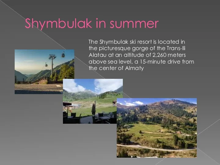 Shymbulak in summer The Shymbulak ski resort is located in the