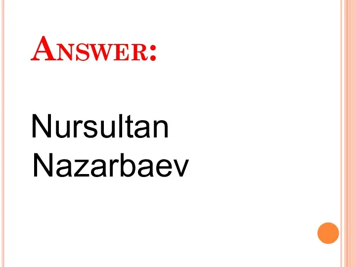 Answer: Nursultan Nazarbaev