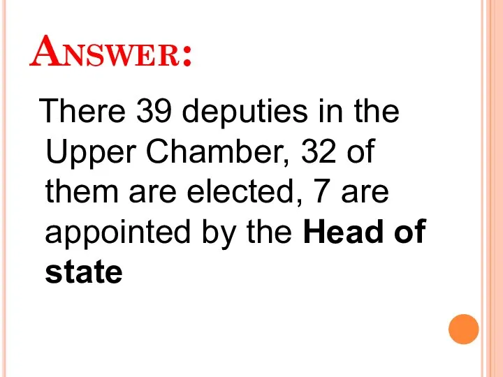 Answer: There 39 deputies in the Upper Chamber, 32 of them