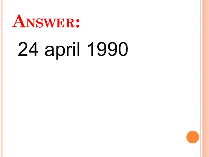 Answer: 24 april 1990