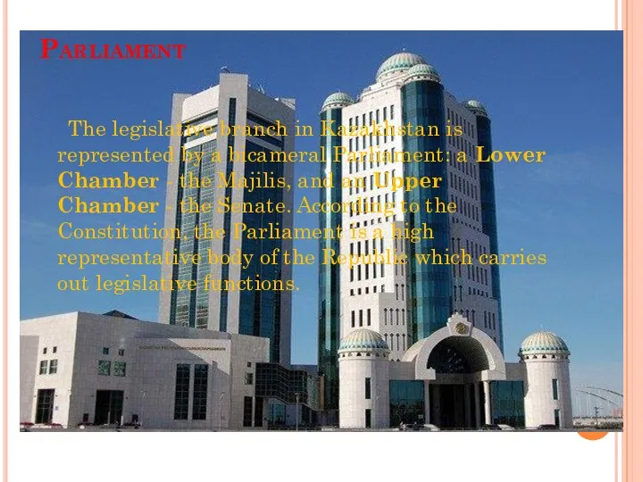 Parliament The legislative branch in Kazakhstan is represented by a bicameral