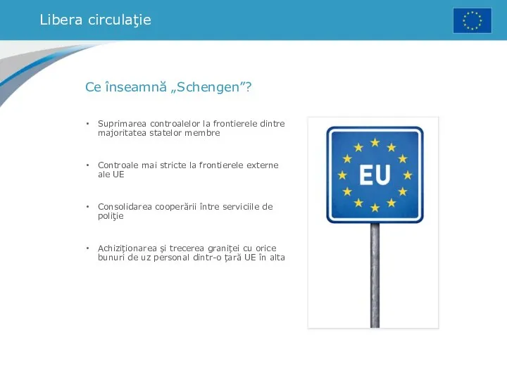Libera circulaţie Ce înseamnă „Schengen”? Suprimarea controalelor la frontierele dintre majoritatea