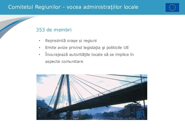 Comitetul Regiunilor - vocea administraţiilor locale Reprezintă orașe și regiuni Emite