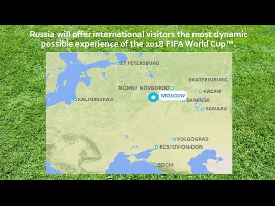 Russia will offer international visitors the most dynamic possible experience of the 2018 FIFA World Cup™.