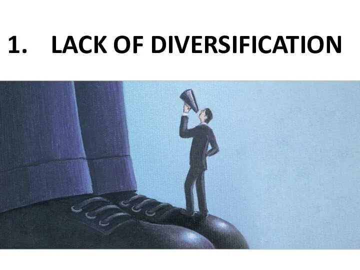 LACK OF DIVERSIFICATION