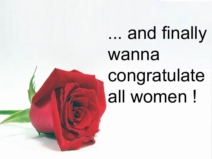 ... and finally i wanna congratulate all women !