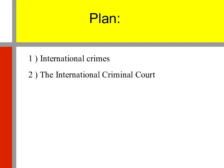 Plan: 1 ) International crimes 2 ) The International Criminal Court