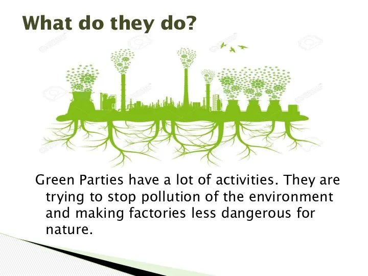 Green Parties have a lot of activities. They are trying to