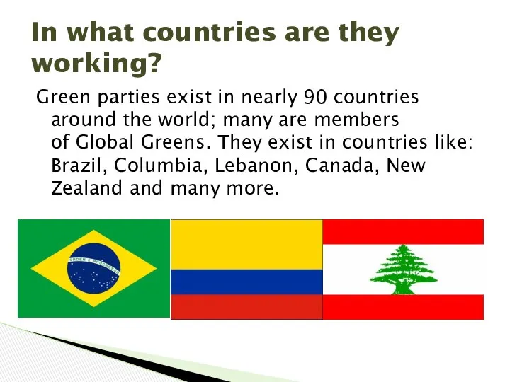 Green parties exist in nearly 90 countries around the world; many