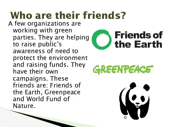 A few organizations are working with green parties. They are helping