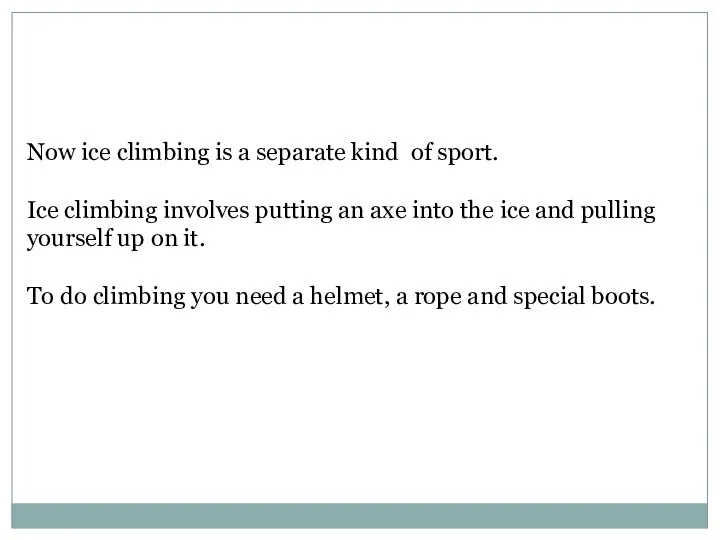 Now ice climbing is a separate kind of sport. Ice climbing