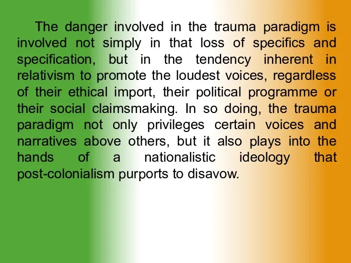 The danger involved in the trauma paradigm is involved not simply