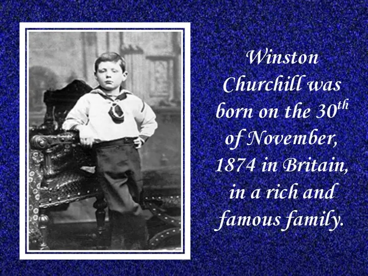 Winston Churchill was born on the 30th of November, 1874 in