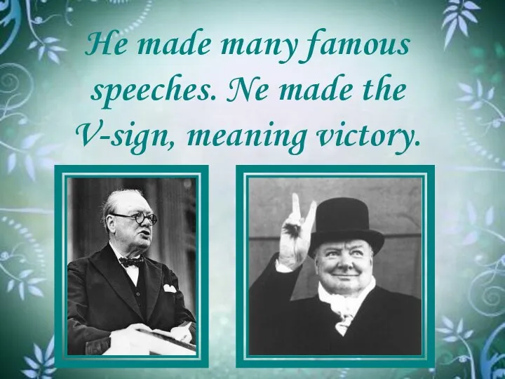 He made many famous speeches. Ne made the V-sign, meaning victory.