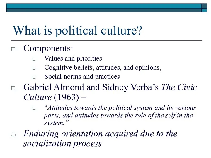 What is political culture? Components: Values and priorities Cognitive beliefs, attitudes,