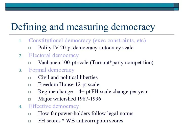 Defining and measuring democracy Constitutional democracy (exec constraints, etc) Polity IV